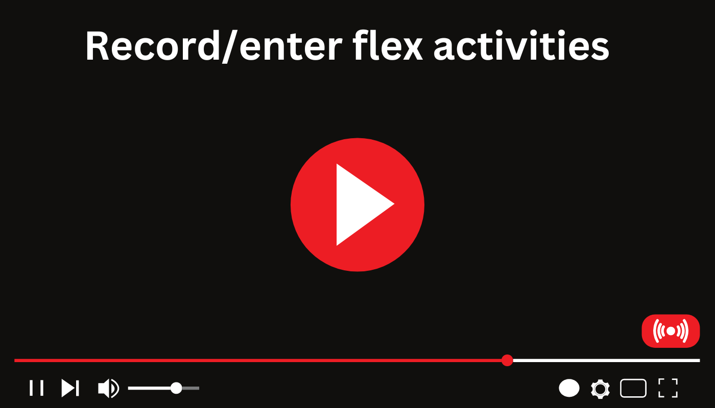Record/enter flex activities
